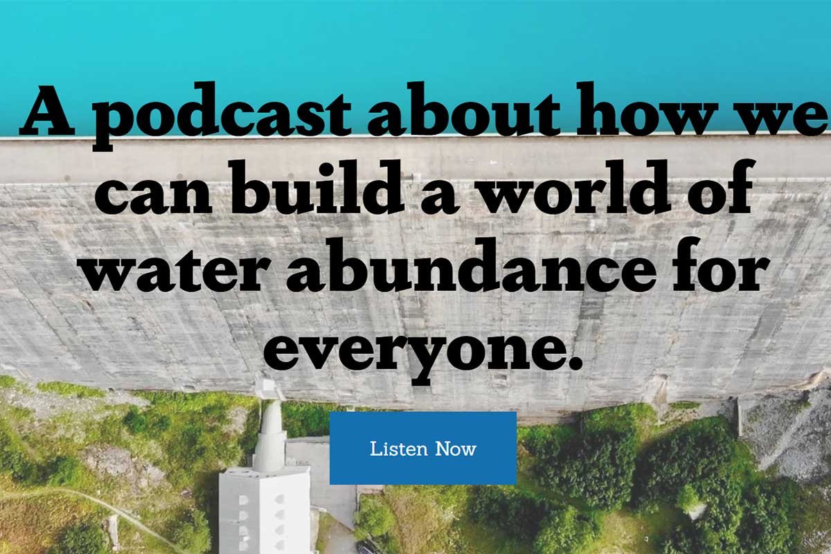 a concrete dam viewed from above with words "A podcast about how we can build a world of water abundance for everyone"